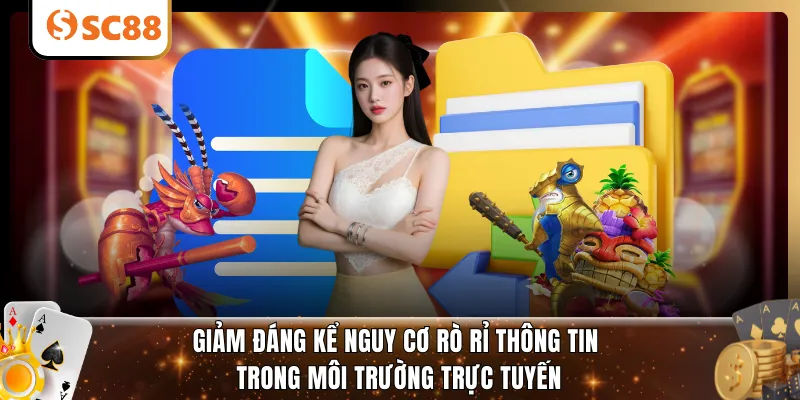 Giảm đáng kể nguy cơ rò rỉ thông tin trong môi trường trực tuyến