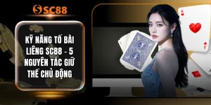 Kỹ Năng Tố Bài Liêng SC88 - 5 Nguyên Tắc Giữ Thế Chủ Động